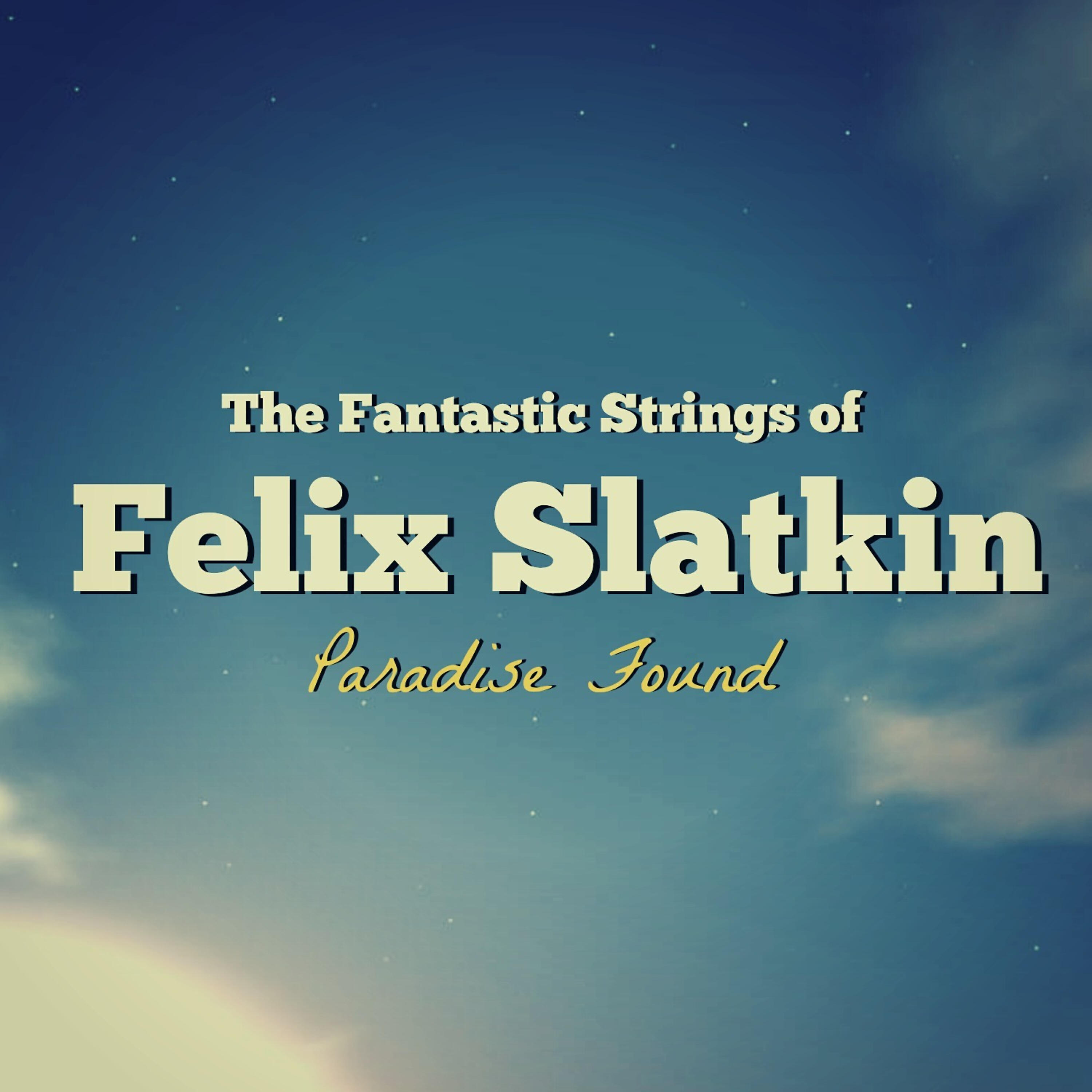 The Fantastic Strings of Felix Slatkin