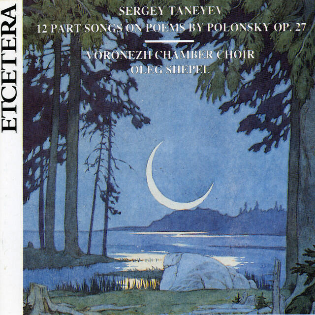 Релиз Sergey Taneyev, 12 part songs on poems by Jakov Polonsky op 27