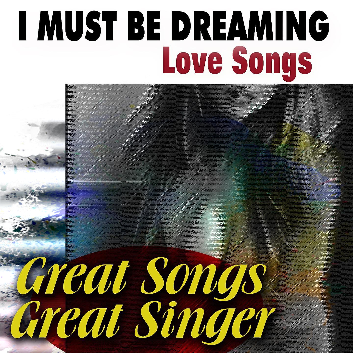 Релиз I Must Be Dreaming Love Songs
