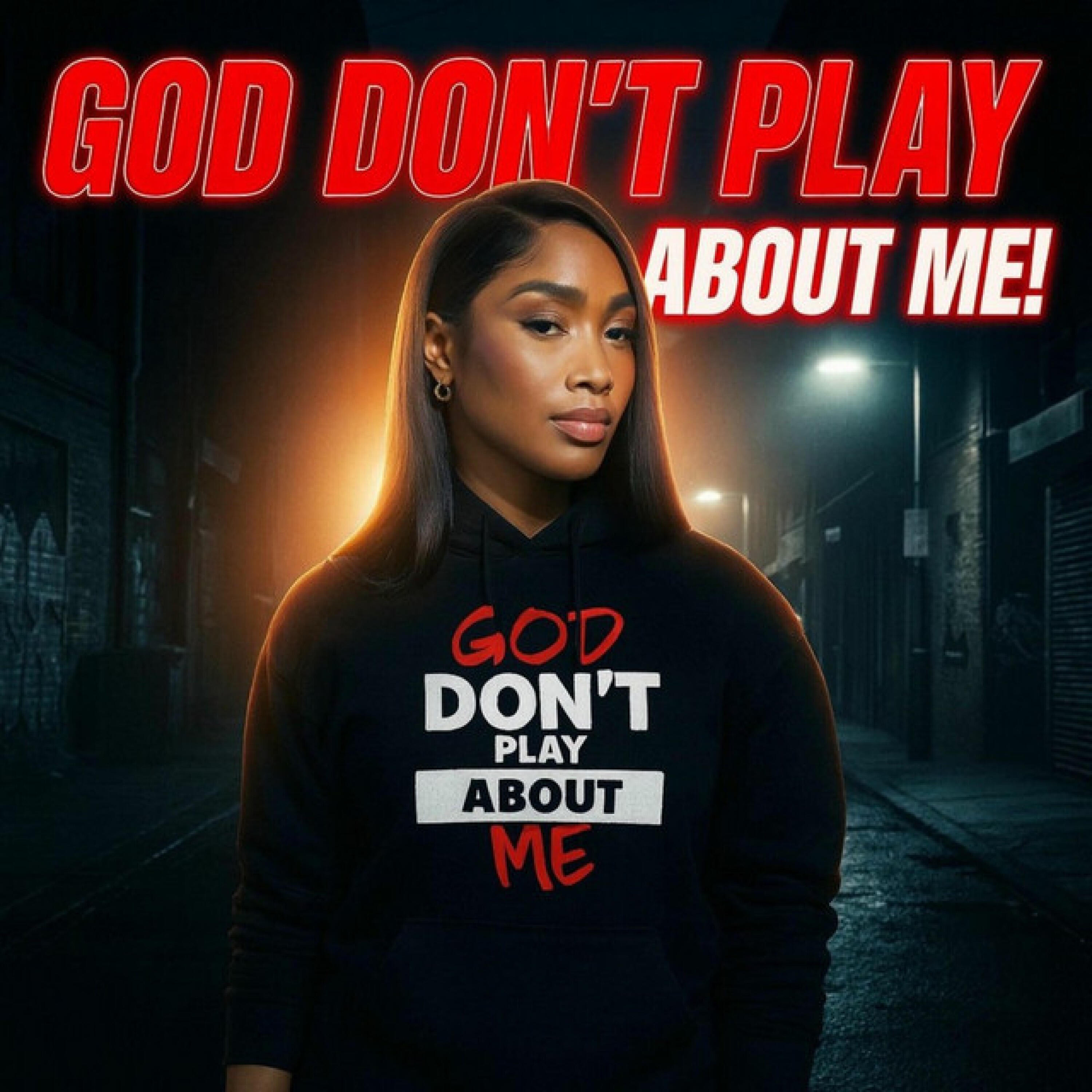 Релиз God Don't Play About Me
