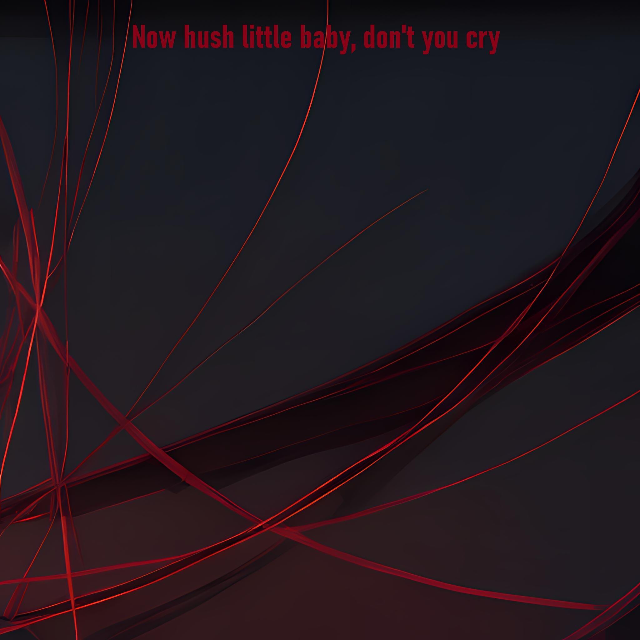 Релиз Now Hush Little Baby, Don't You Cry