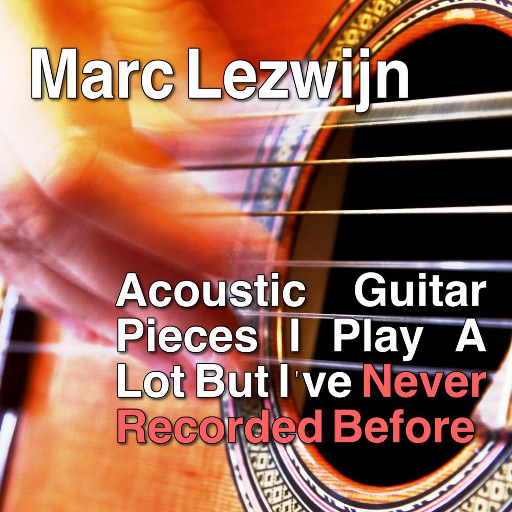Релиз Acoustic Guitar Pieces I Play a Lot but I've Never Recorded Before