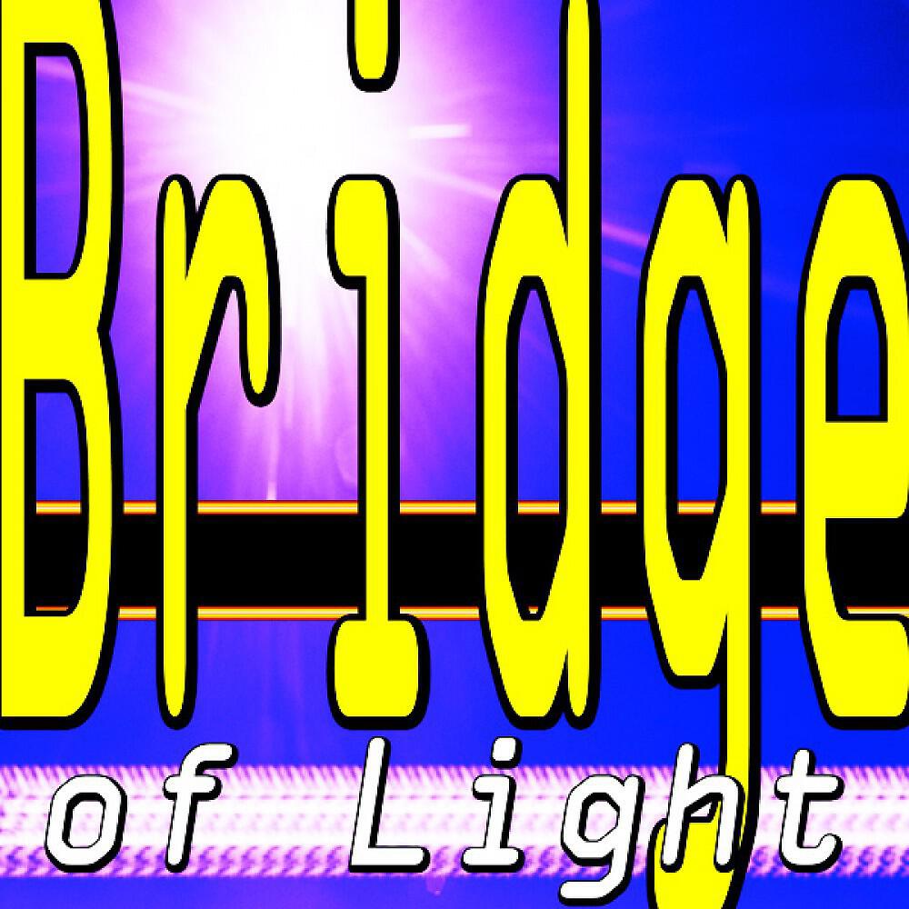 Постер альбома Bridge of Light (With Bad Influence, When We Stand Together, so What, Pumped up Kicks, the Bomb, Mr. Know It All and Criminal)