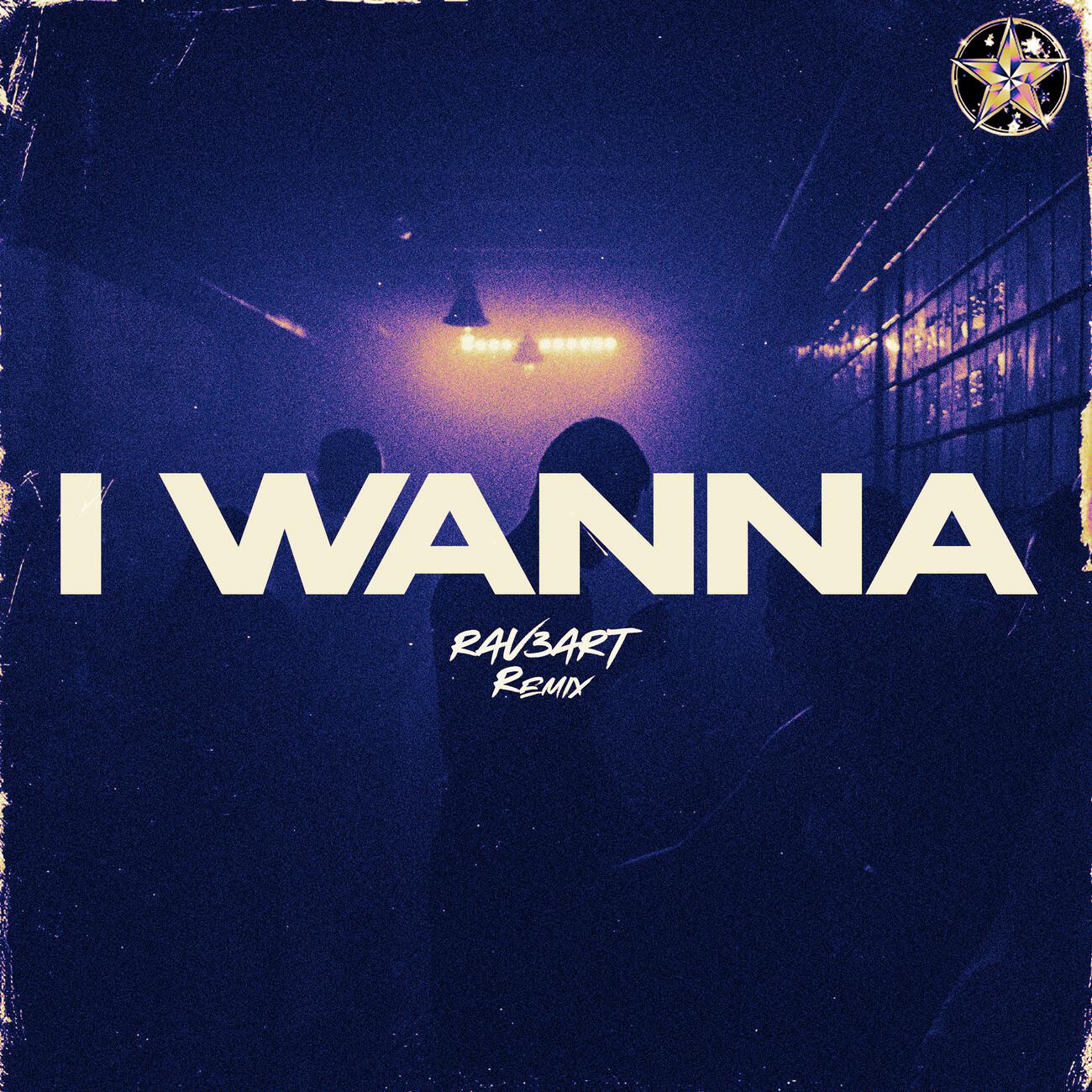 Релиз I Wanna (RAV3ART Remix)