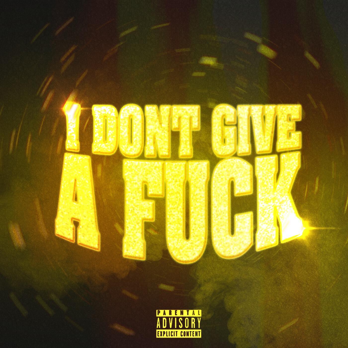 Релиз I Don't Give a Fuck