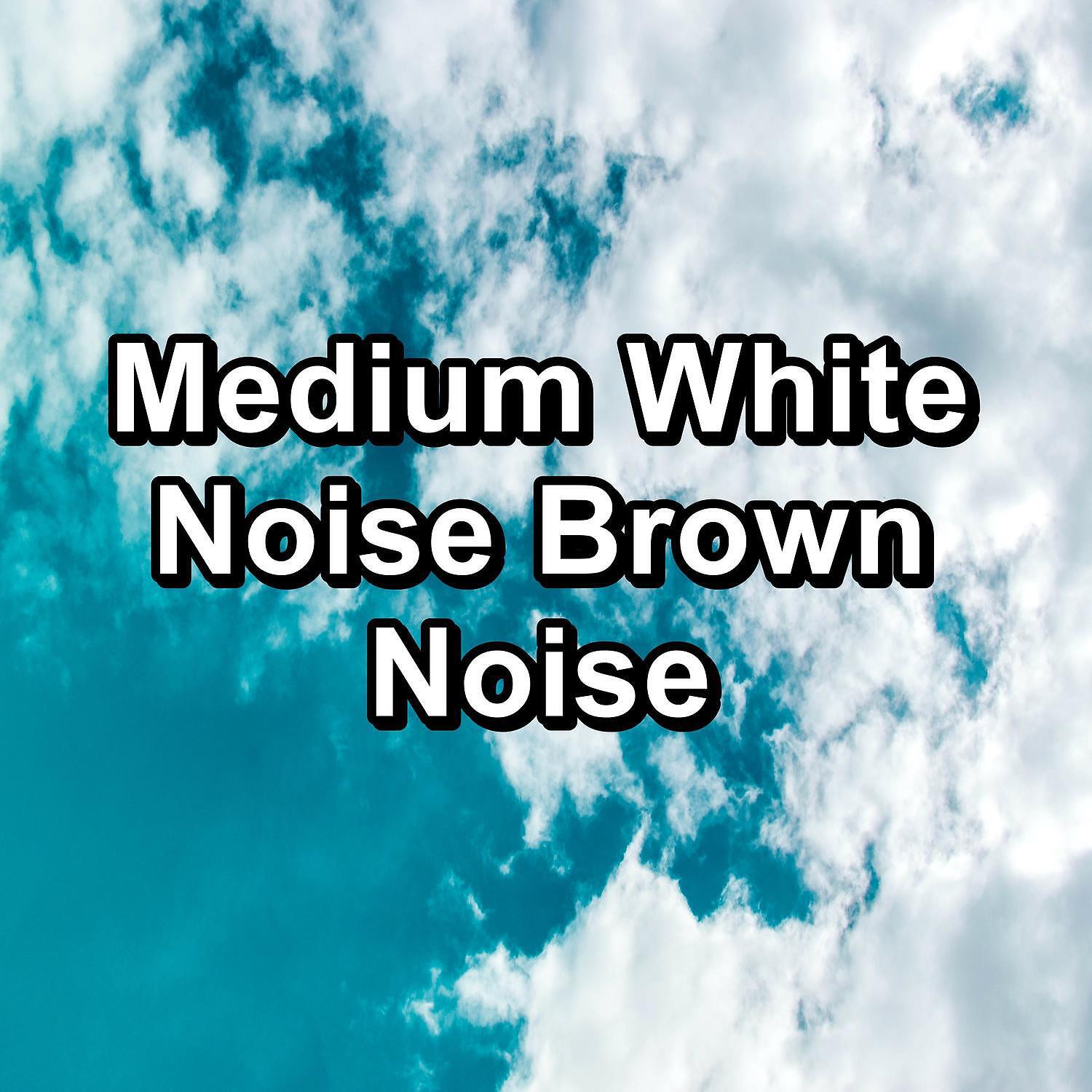 Релиз Medium White Noise Brown Noise