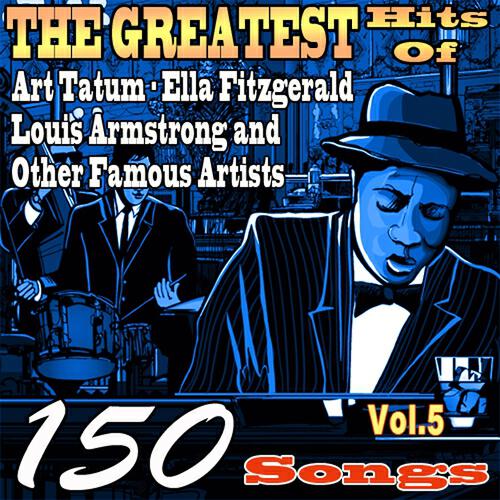 Релиз The Greatest Hits of Art Tatum, Ella Fitzgerald, Louis Armstrong and Other Famous Artists, Vol. 5