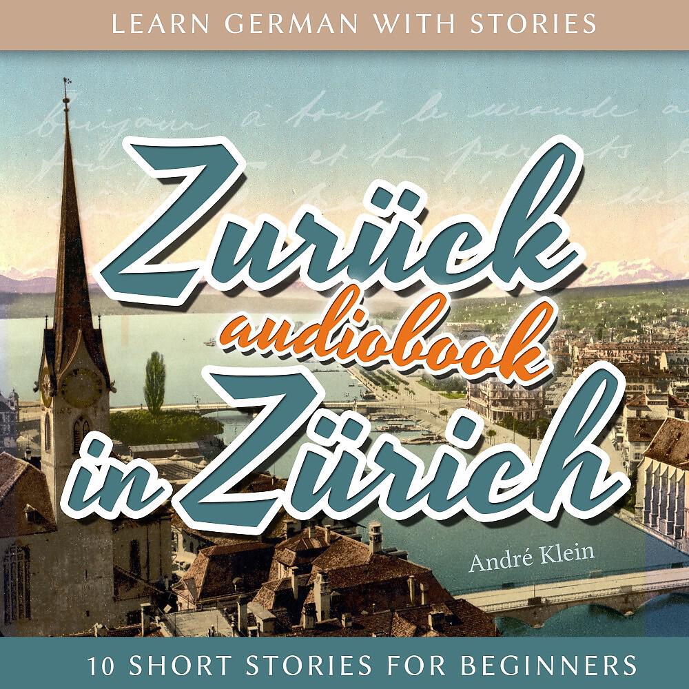 Релиз Learn German with Stories: Zurück in Zürich - 10 Short Stories for Beginners