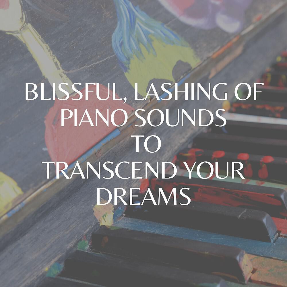 Релиз Blissful, Lashing of Piano Sounds to Transcend Your Dreams