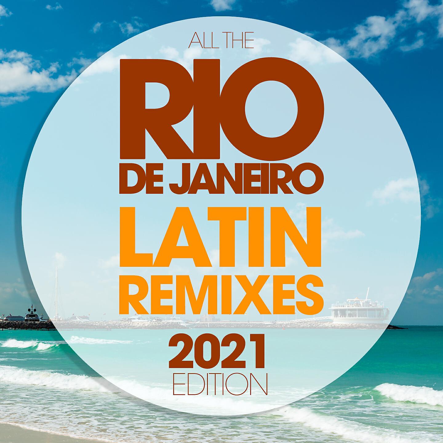 Релиз All The Rio De Janeiro Latin Remixes 2021 Edition