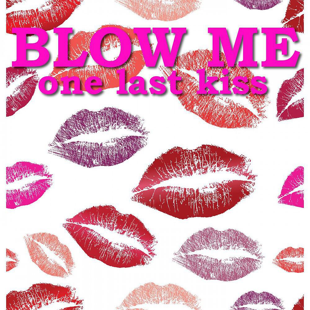 Релиз Blow Me (One Last Kiss)