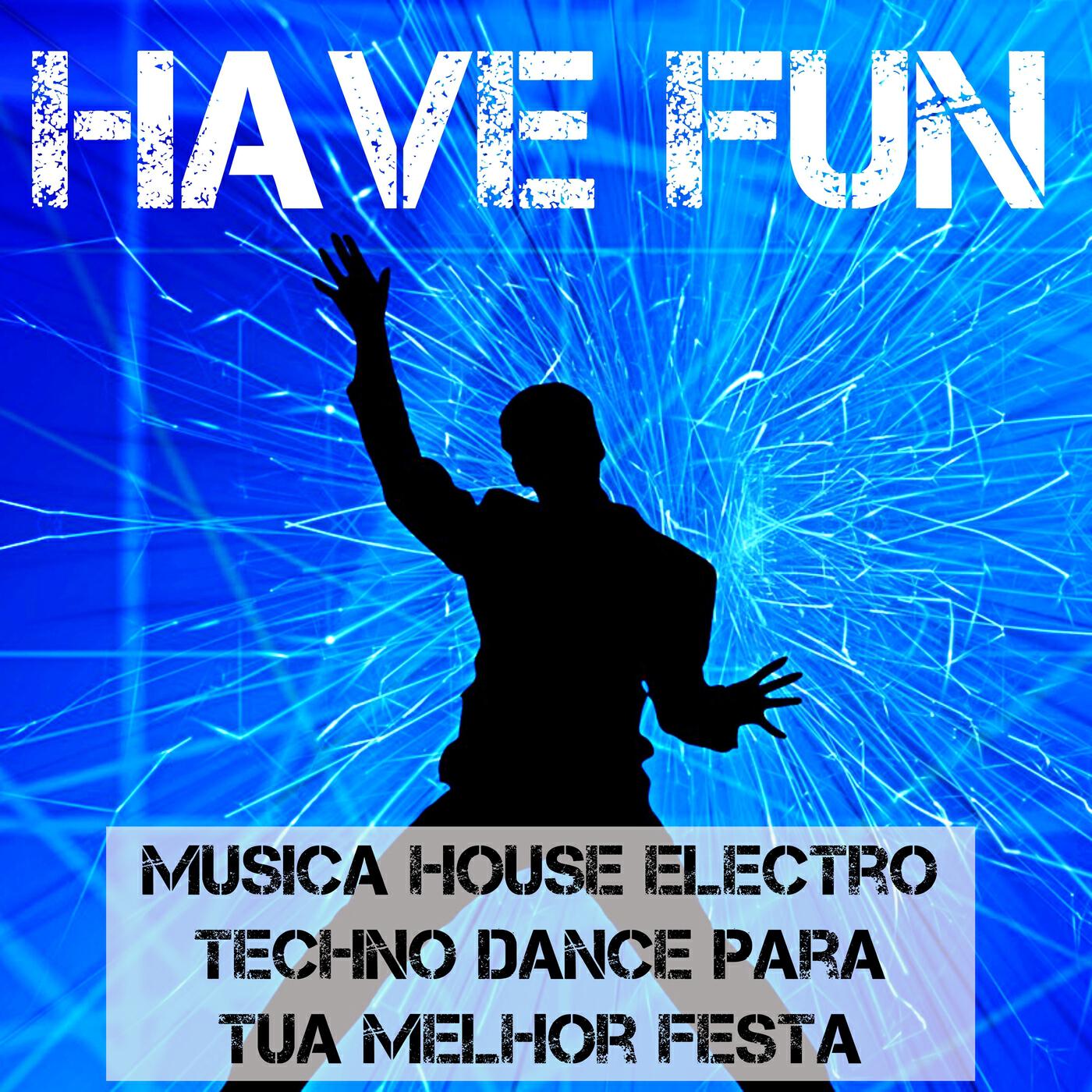 Релиз Have Fun - Musica House Electro Techno Dance para tua Melhor Festa de Sempre e Treinamento