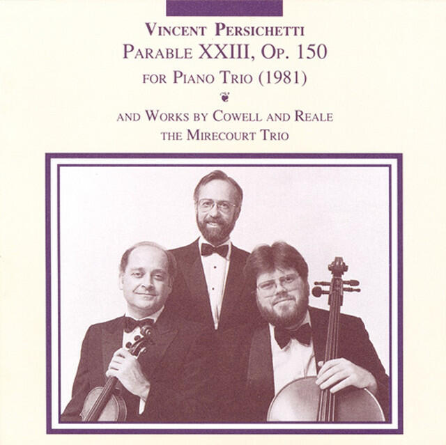 Релиз Persichetti: Parable 23 / Cowell: Trio in 9 Movements / Reale: Piano Trio No. 2