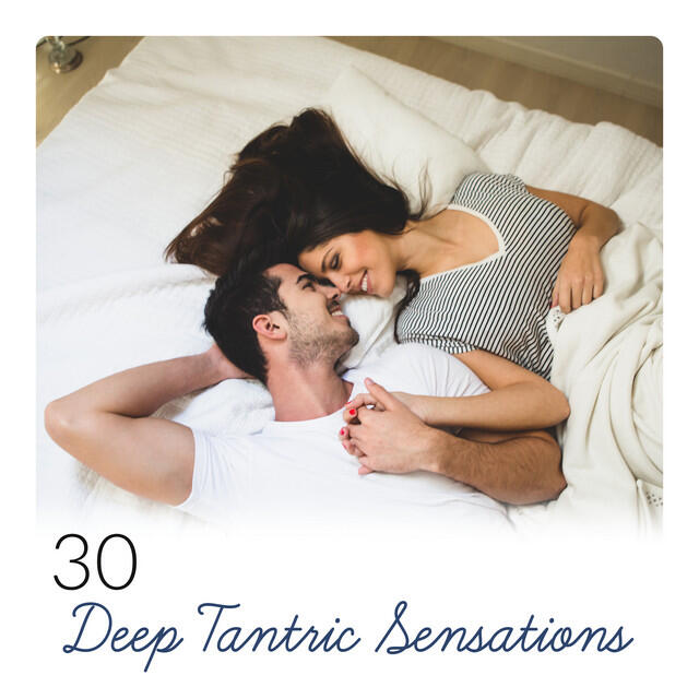 Релиз 30 Deep Tantric Sensations (Sexual Meditation, Orgasmic Enlightenment, Unique Experience of Love, Intimate Sanctuary)