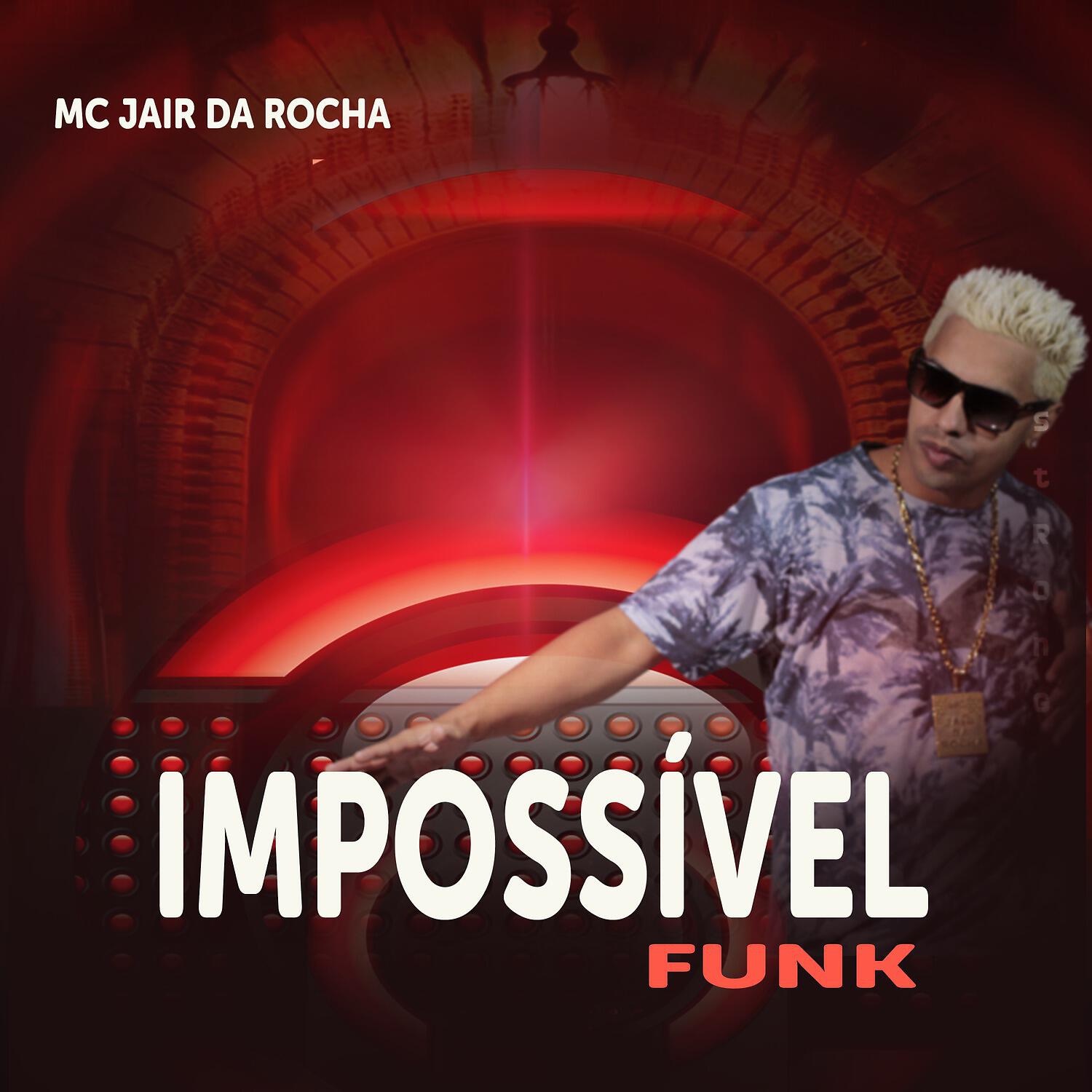 Альбом Impossível Funk исполнителя Mc Jair da Rocha