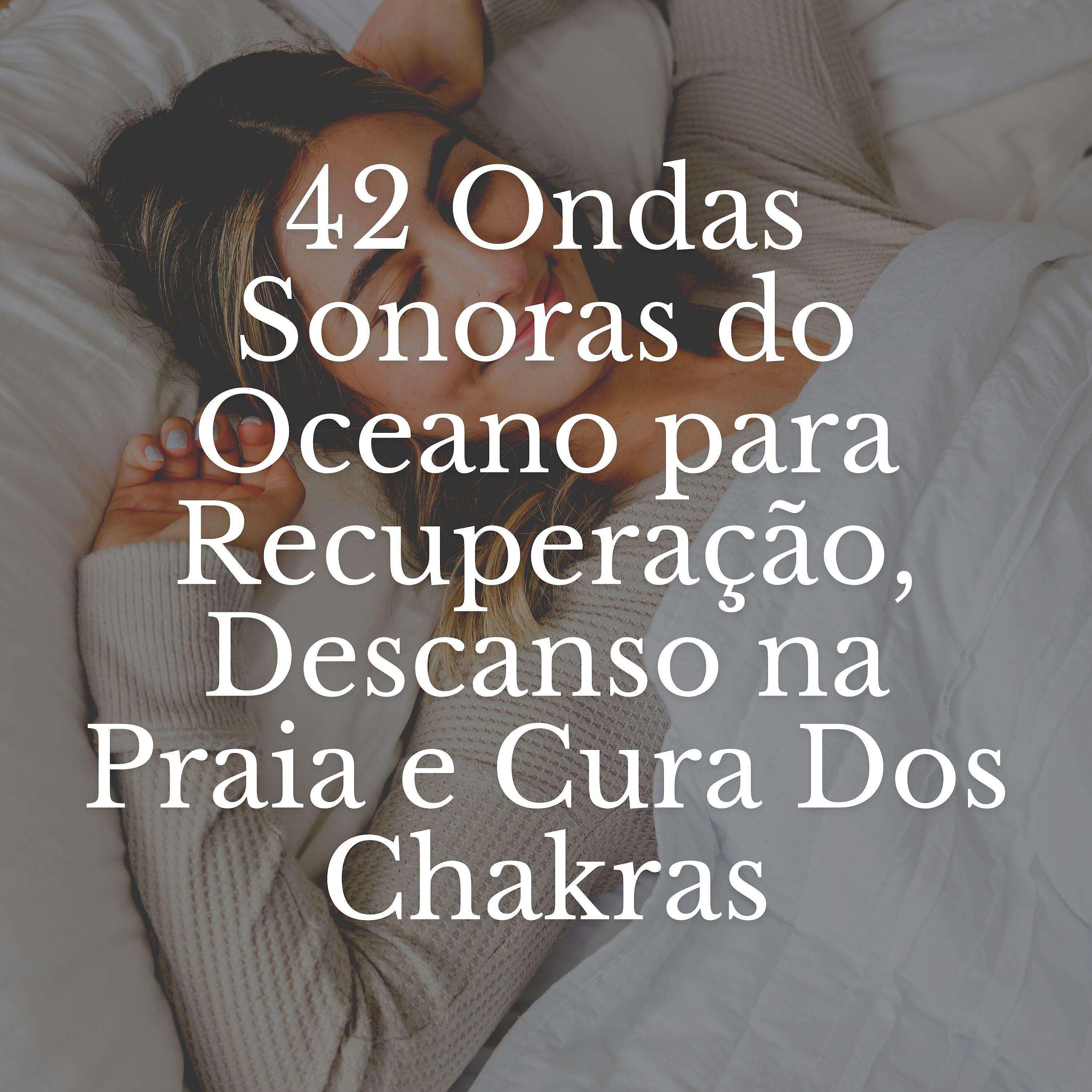 Релиз 42 Ondas Sonoras do Oceano para Recuperação, Descanso na Praia e Cura Dos Chakras