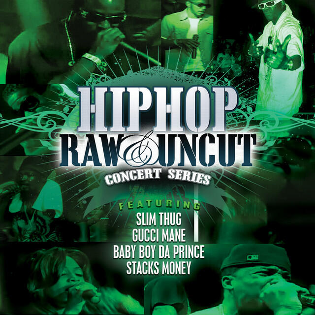 Постер альбома Hip Hop Raw & Uncut Live In Concert: Slim Thug, Gucci Mane,& Baby Boy Da Prince
