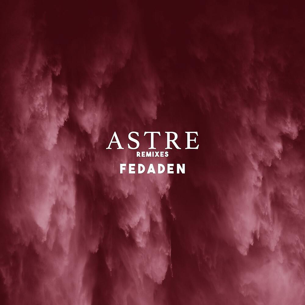 Релиз Astre (Fedaden Remixes)