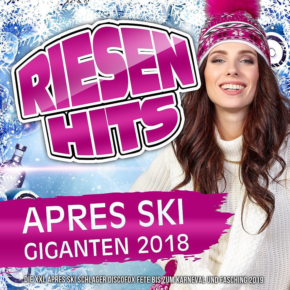 Релиз Riesen Hits - Apres Ski Giganten 2018 - Die XXL Apres Ski Schlager Discofox Fete bis zum Karneval und Fasching 2019