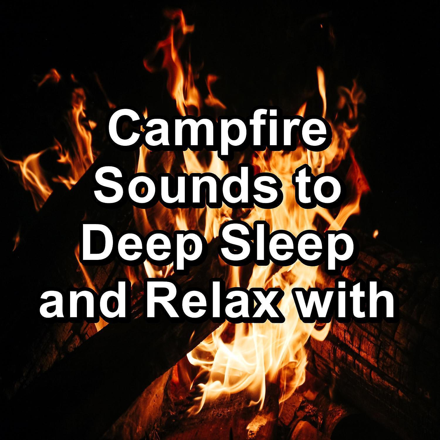 Релиз Campfire Sounds to Deep Sleep and Relax with