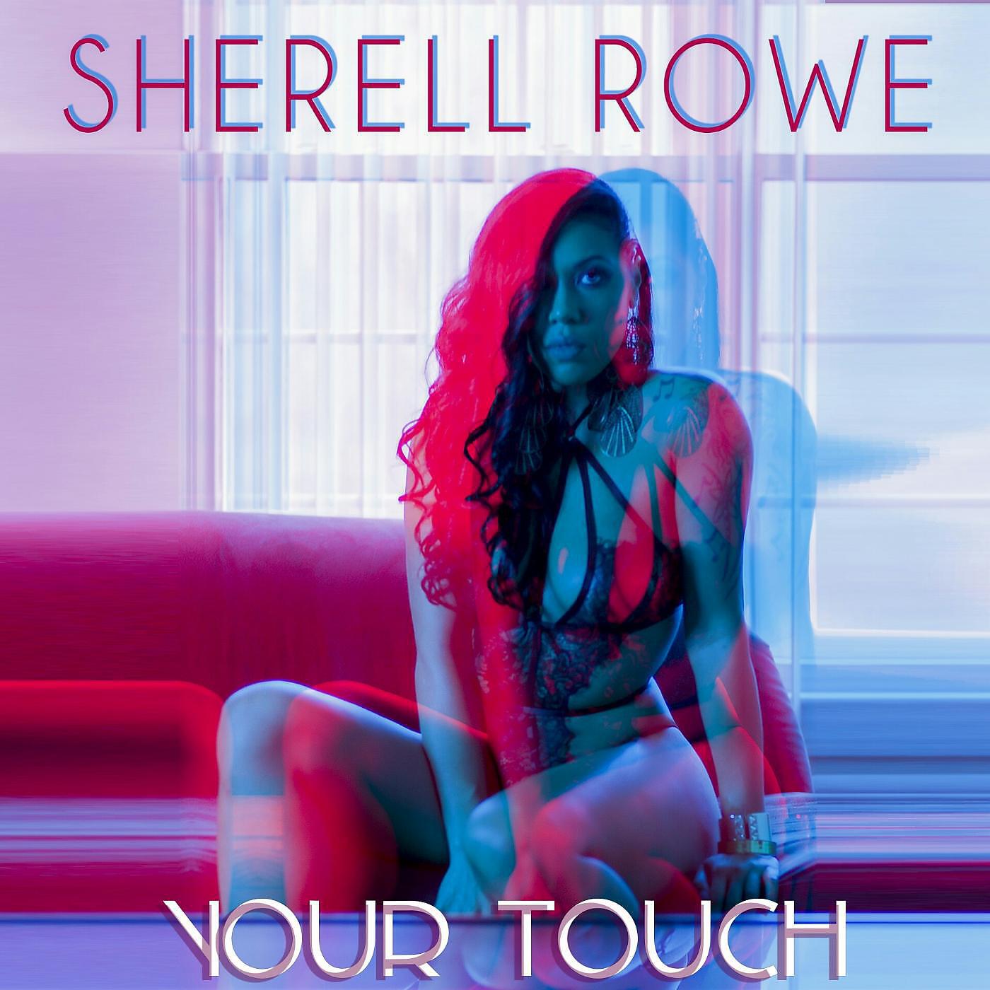 Скачать песню Sherell Rowe - Your Touch бесплатно в MP3 для Android и iOS