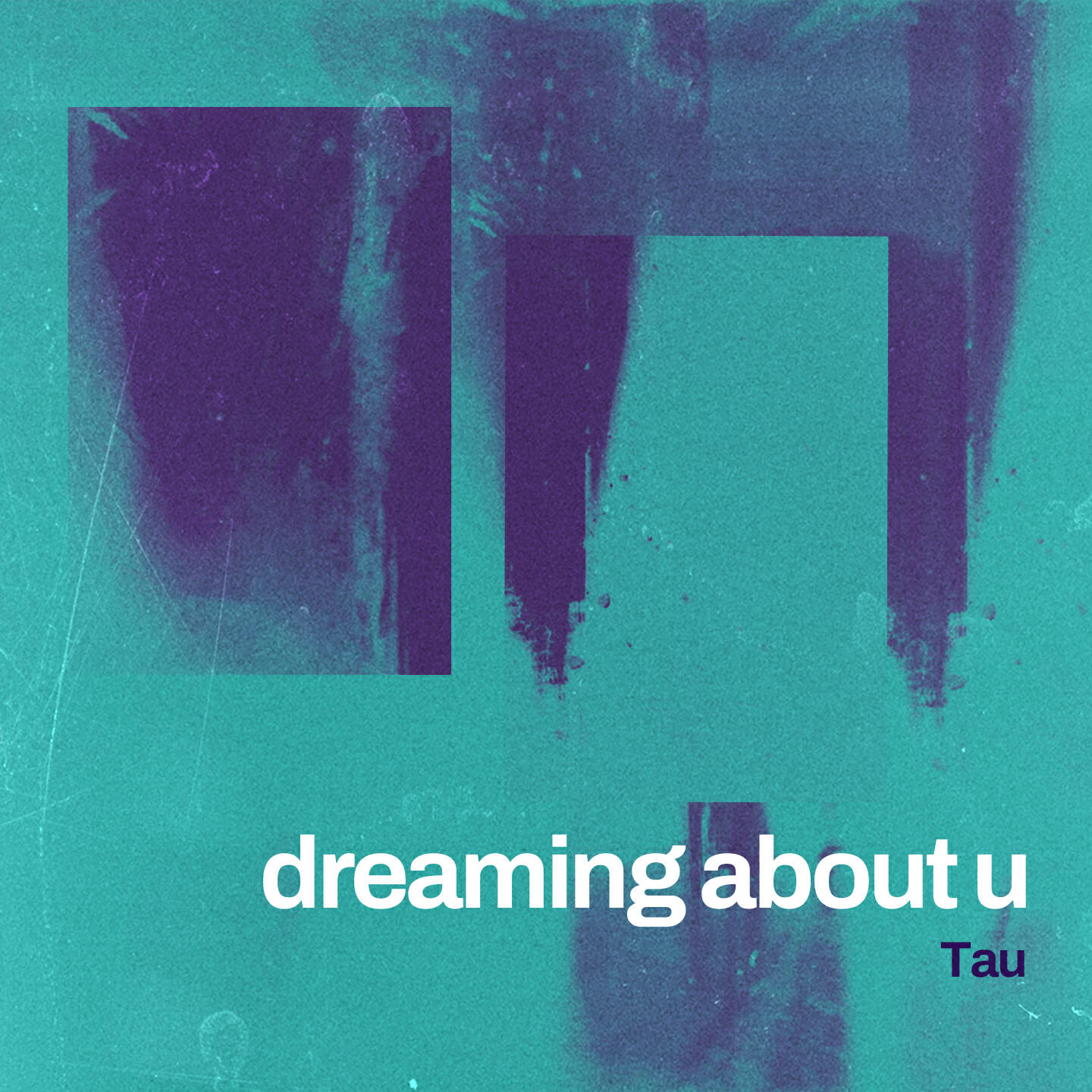 T A U - dreaming about u