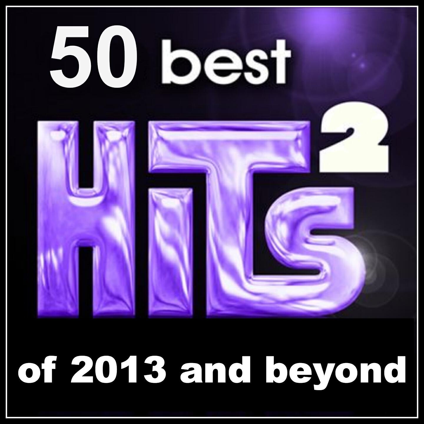 Релиз 50 Best Hits: Of 2013 and Beyond, Vol. 2