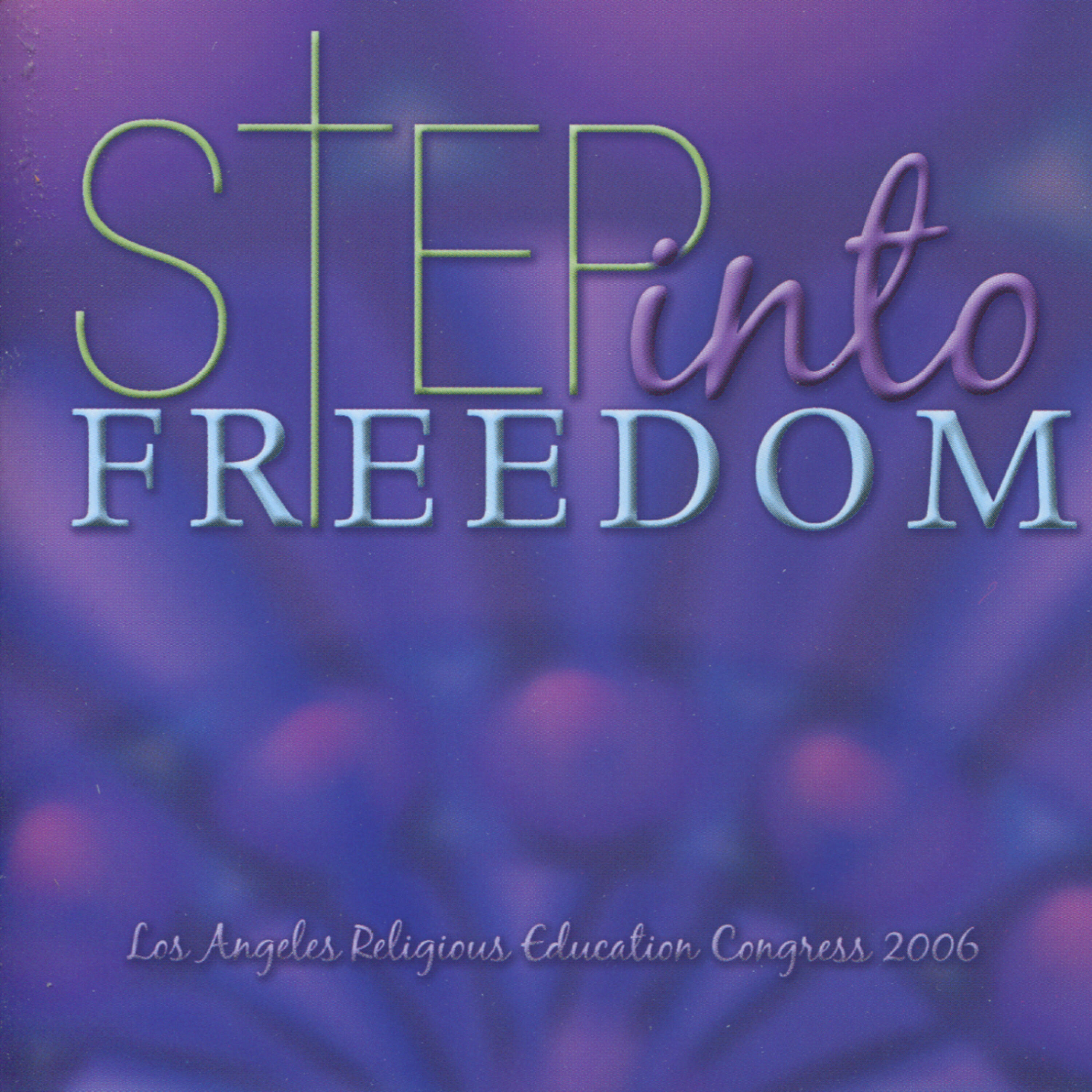 Релиз Step Into Freedom: Music From the 2006 Los Angeles Religious Education Congress - EP