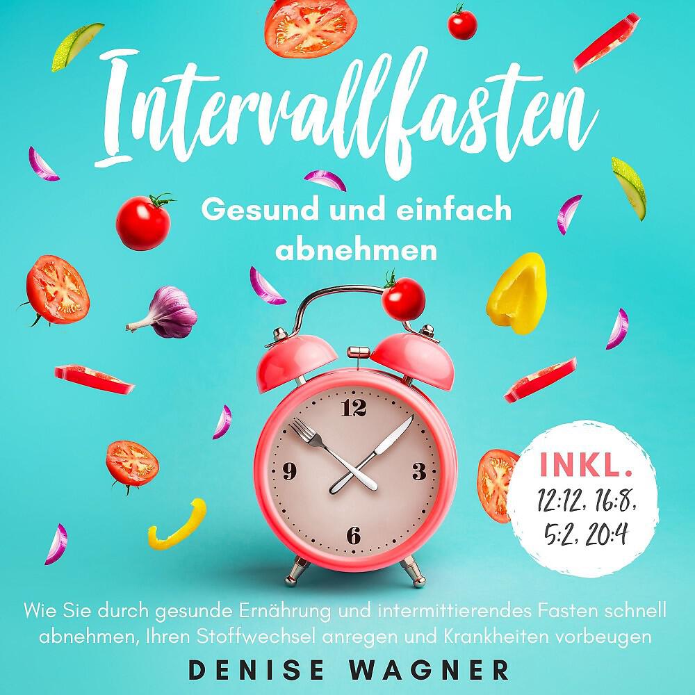 Релиз Intervallfasten - Gesund und einfach abnehmen (Wie Sie durch gesunde Ernährung und intermittierendes Fasten schnell abnehmen, Ihren Stoffwechsel anregen und Krankheiten vorbeugen -inkl. 12:12,16:8,5:2,20:4)