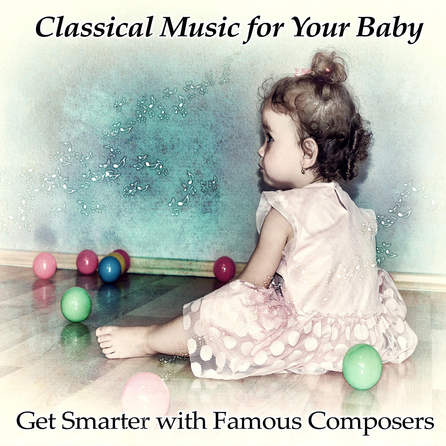 Релиз Classical Music for Your Baby: Get Smarter with Famous Composers, Background Instrumental for Correct Development of Your Child