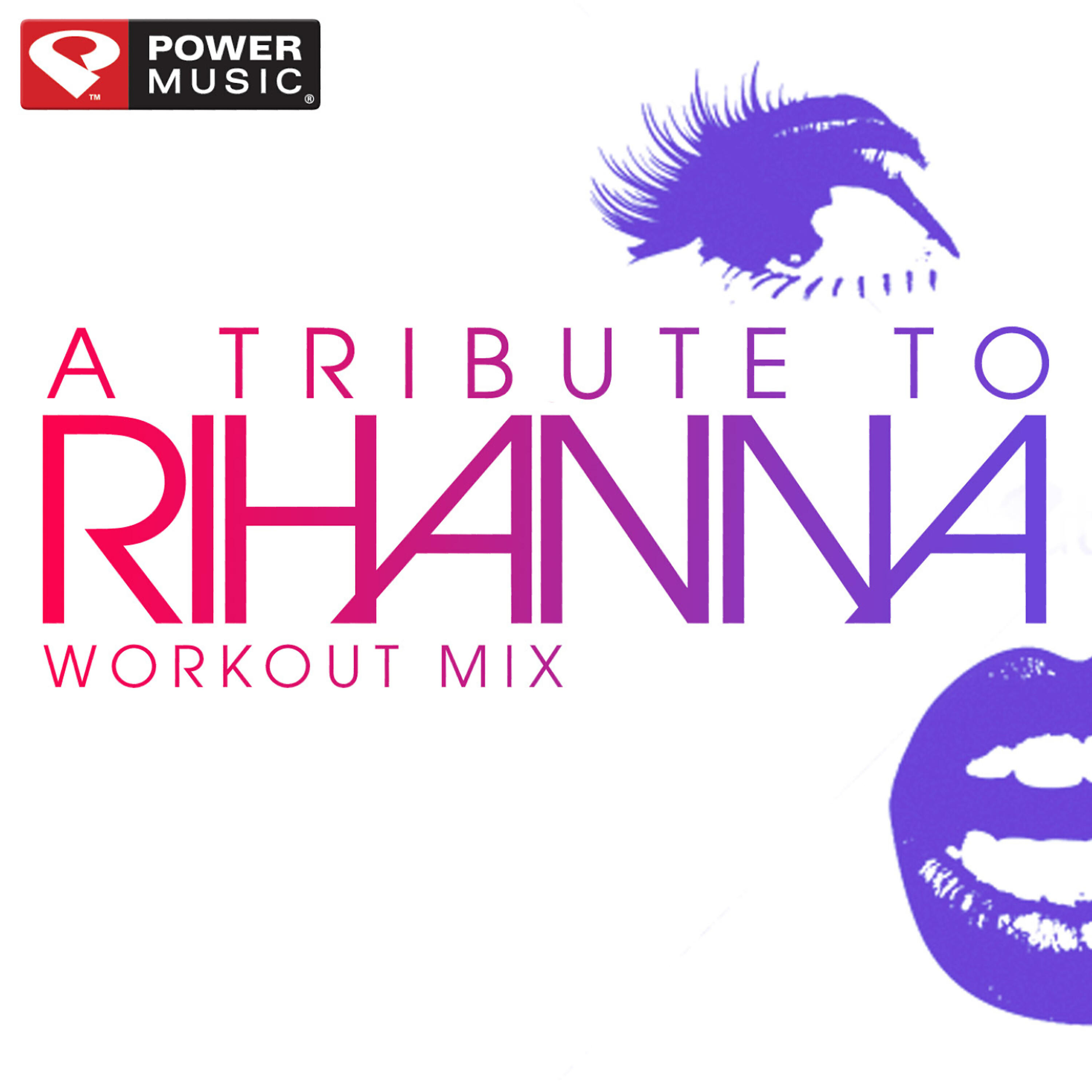 Релиз A Tribute to Rihanna Workout Mix (60 Minute Non-Stop Workout Mix)