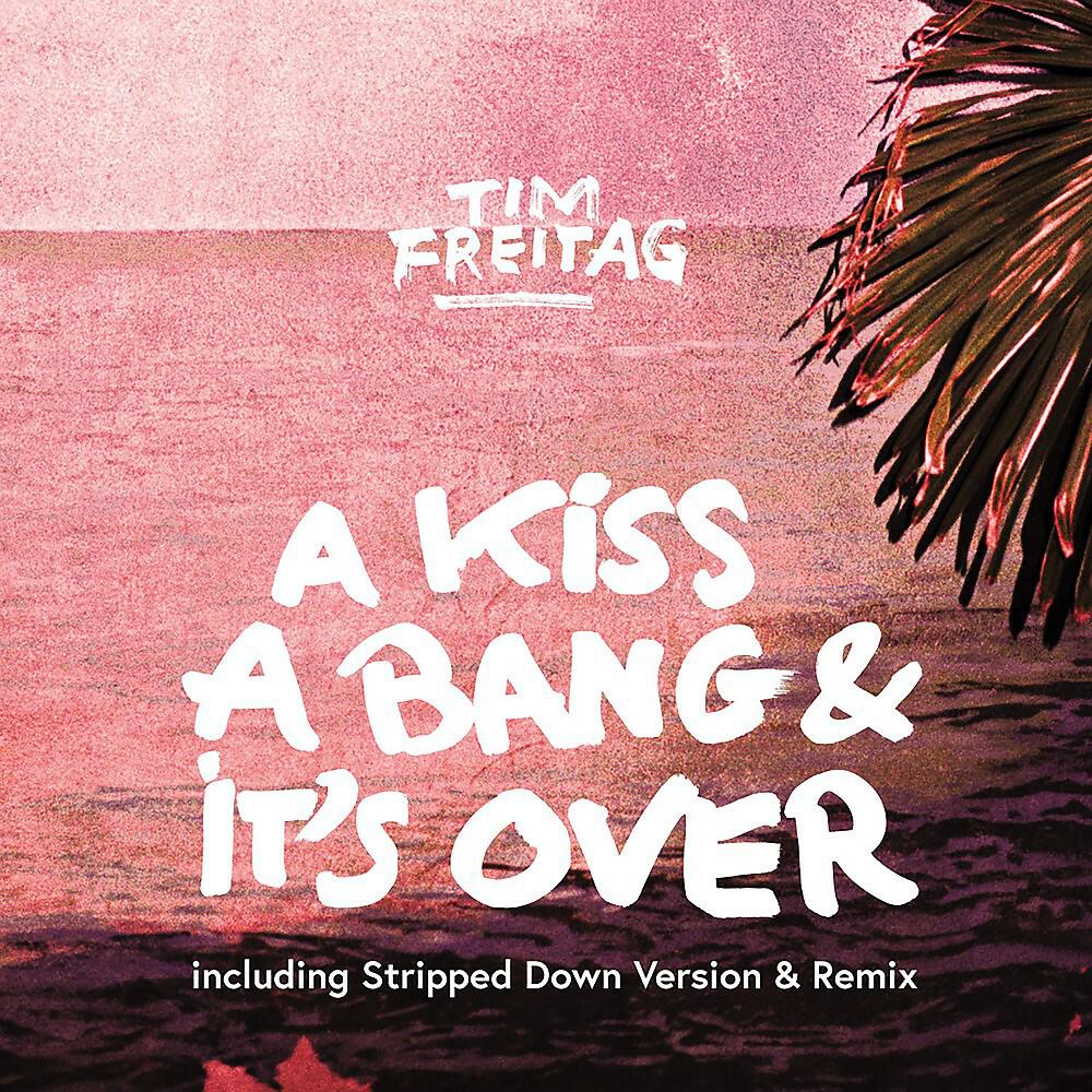 Релиз A Kiss, A Bang & It's Over (Including Stripped Down Version & Remix)