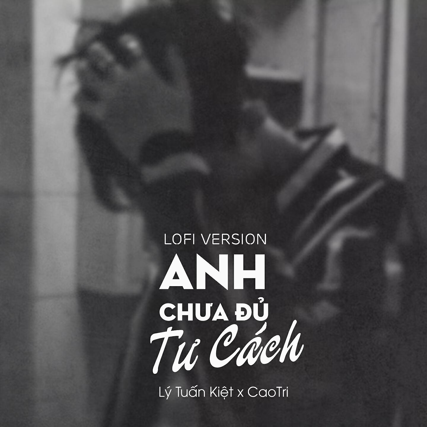 Скачать песню Lý Tuấn Kiệt, CaoTri - Anh Chưa Đủ Tư Cách (Lofi Version) бесплатно в MP3 для Android и iOS