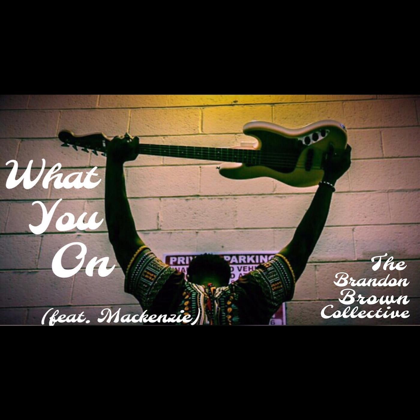 Релиз What You On (feat. Mackenzie)