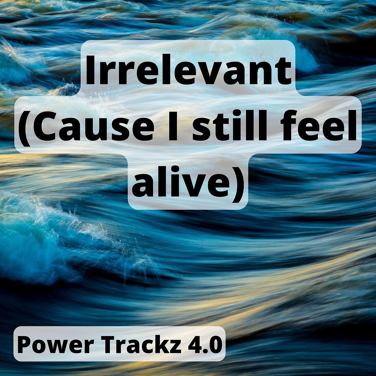 Релиз Irrelevant (Cause I still feel alive)