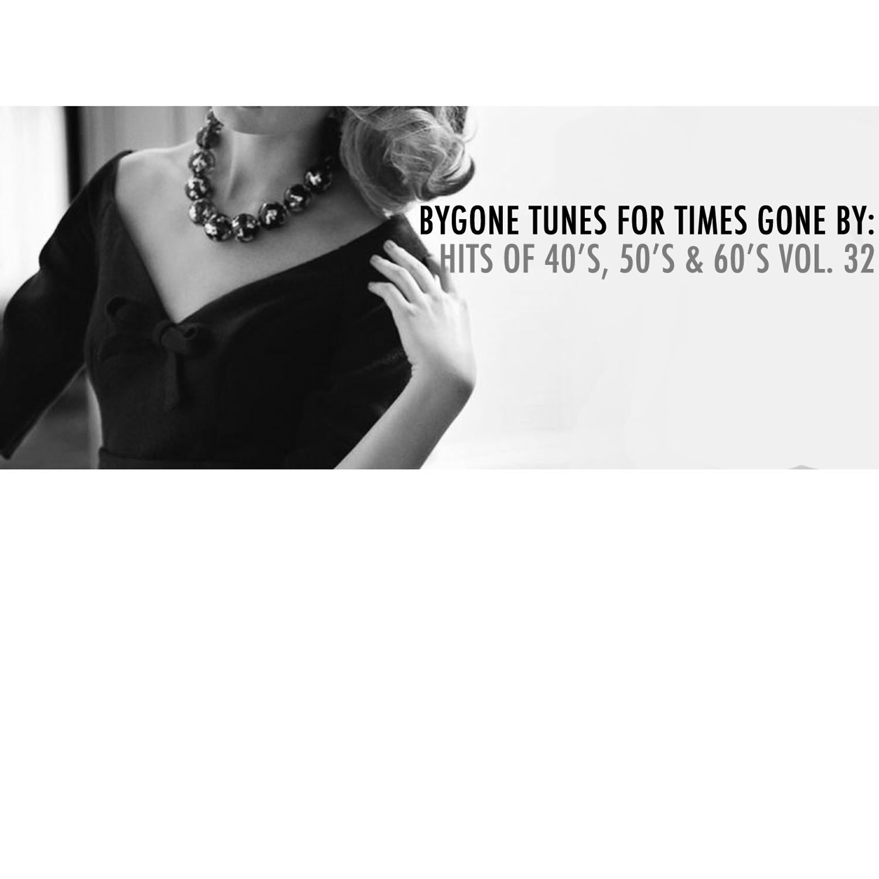Релиз Bygone Tunes for Times Gone By: Hits of 40's, 50's & 60's, Vol. 32