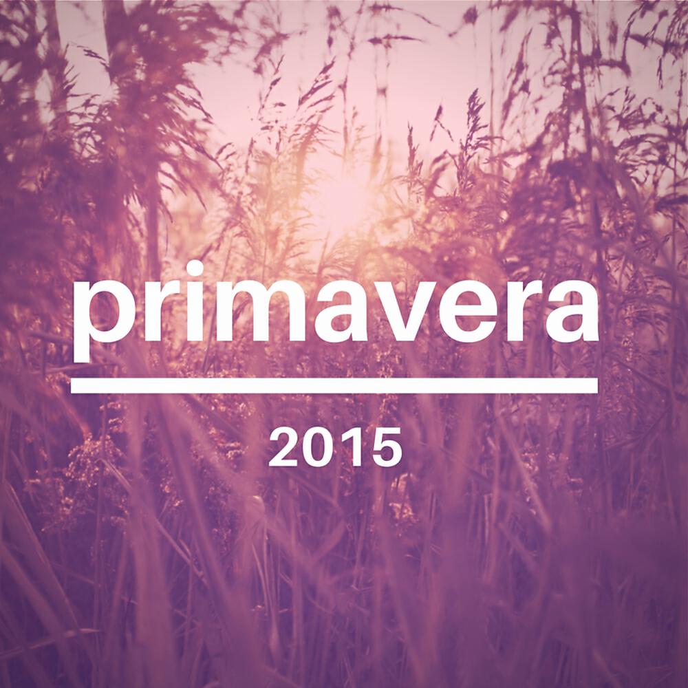 Альбом Primavera 2015 исполнителя Various Artists