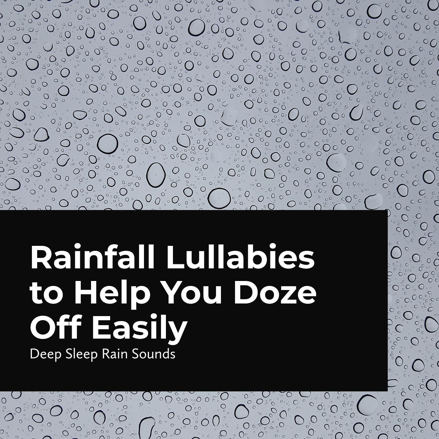 Релиз Rainfall Lullabies to Help You Doze Off Easily
