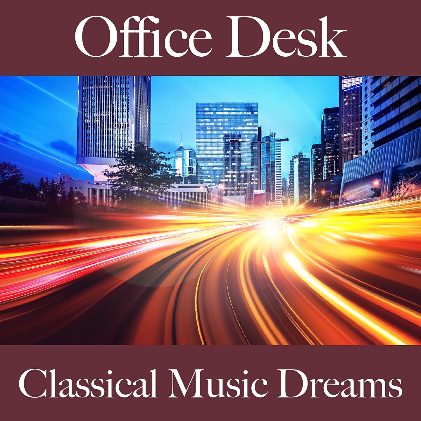 Релиз Office Desk: Classical Music Dreams - The Best Music For Relaxation