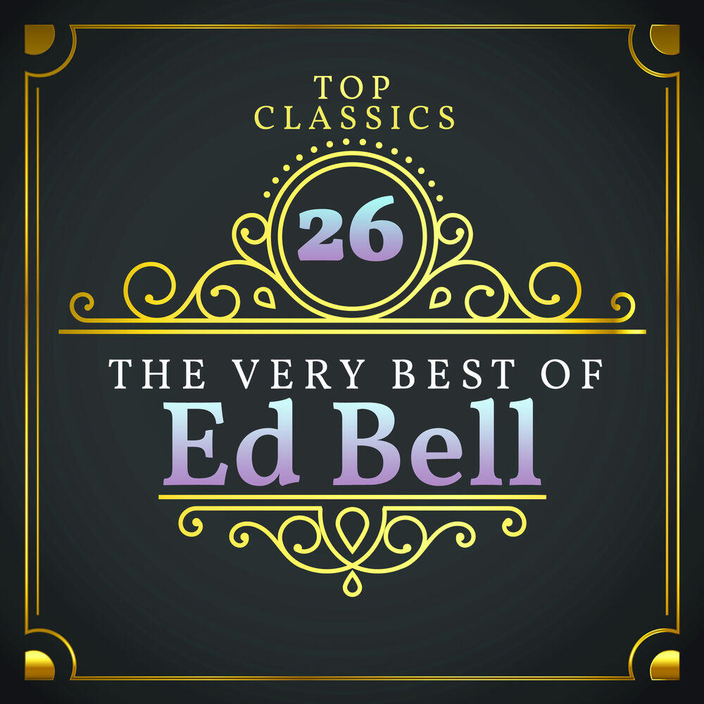 Релиз Top 26 Classics - The Very Best of Ed Bell