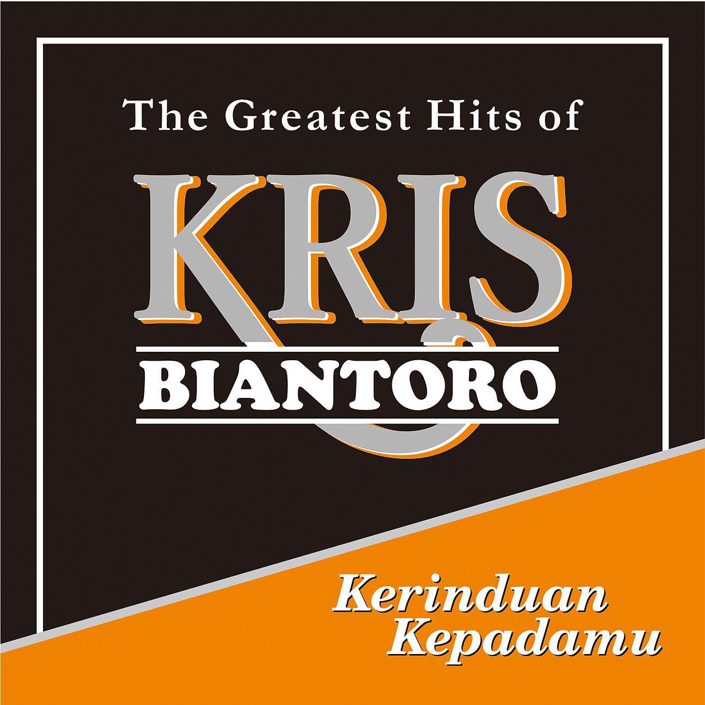 Релиз Kerinduan Kepadamu - The Greatest Hits of Kris Biantoro