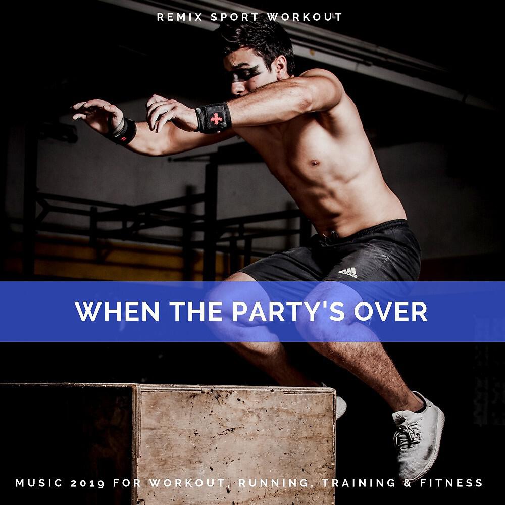 Релиз When the Party's Over (Music 2019 for Workout, Running, Training & Fitness)
