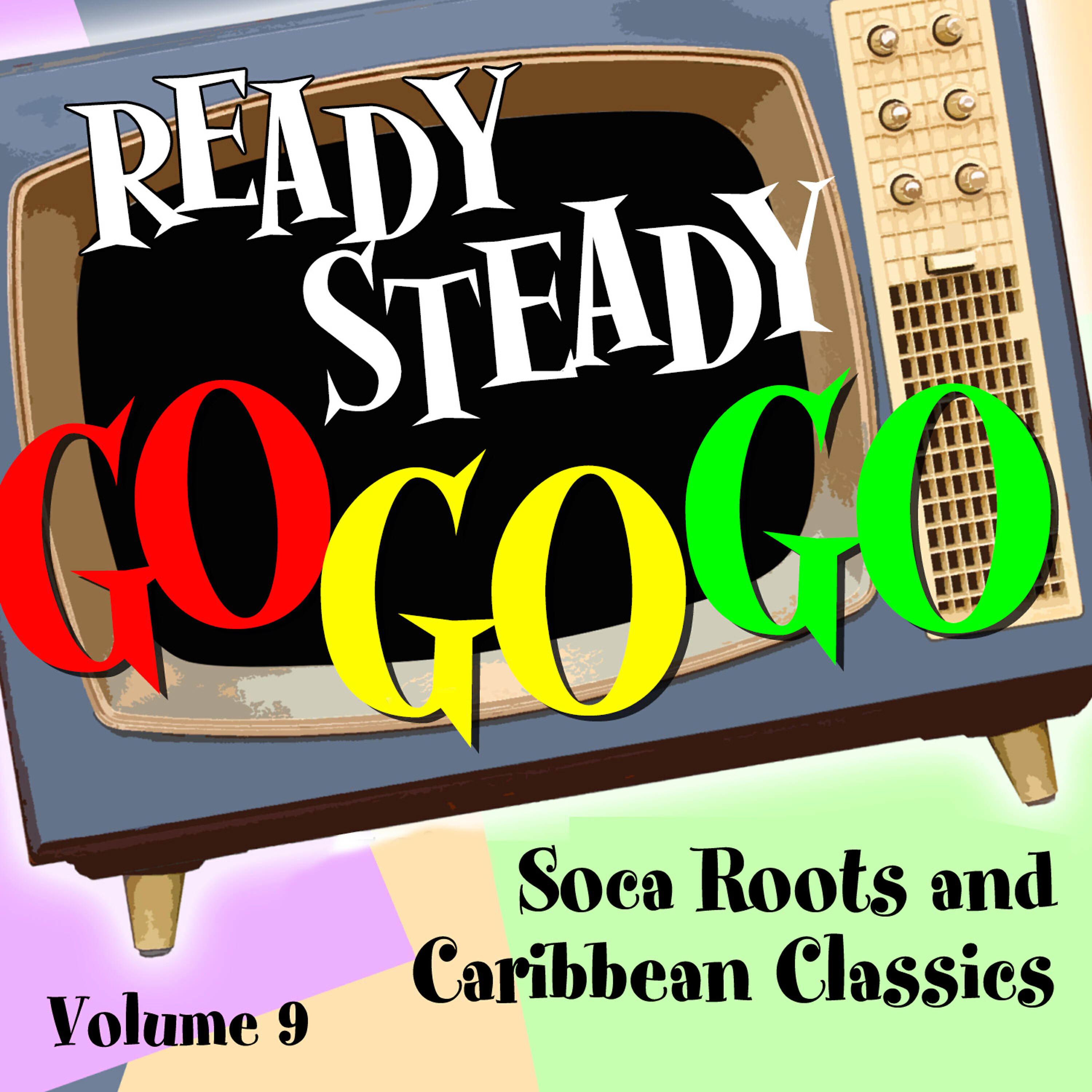 Постер альбома Ready Steady, Go Go Go - Soca Roots and Caribbean Classics, Vol. 9