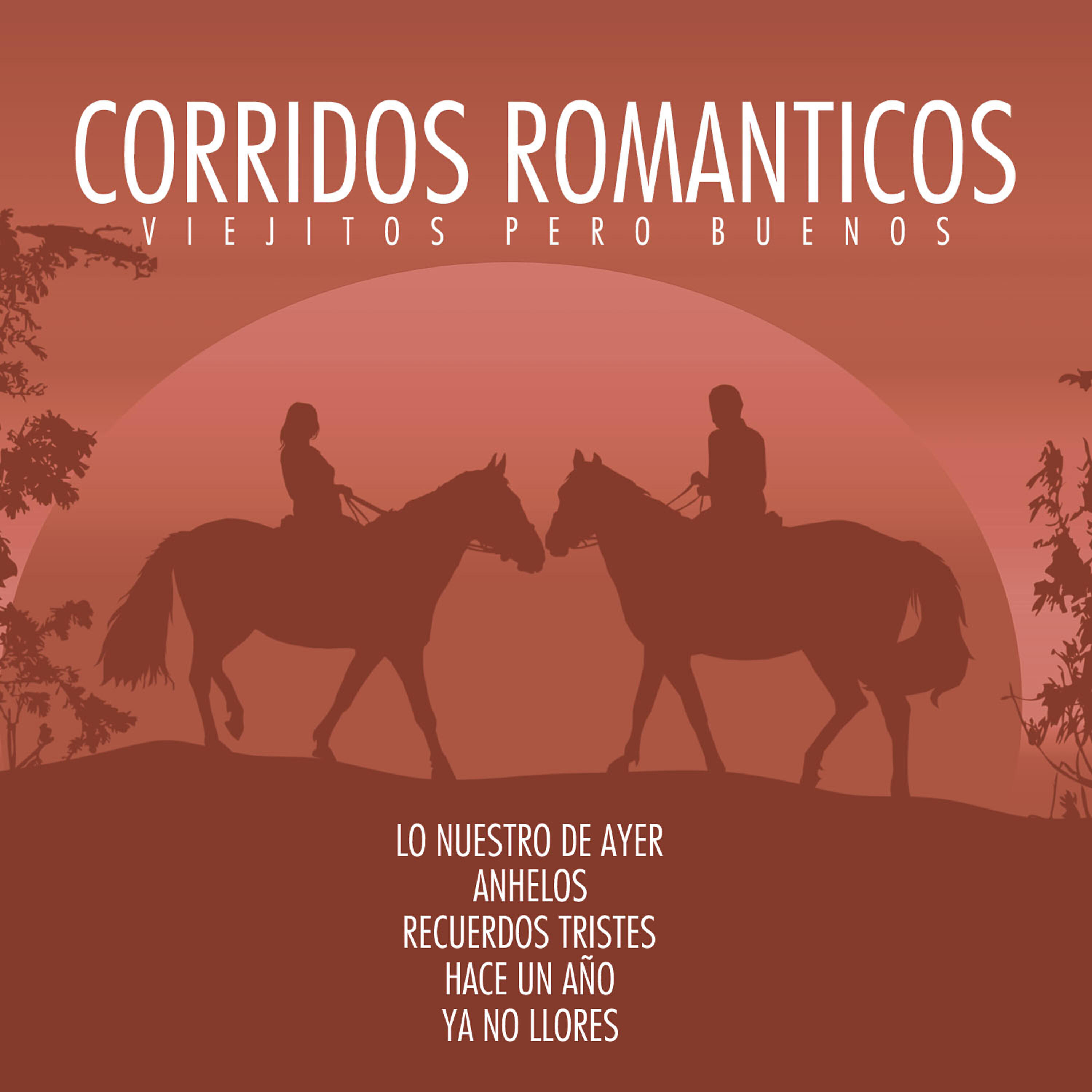 Релиз Corridos Romanticos, Viejitos Pero Buenos: Lo Nuestro de Ayer, Anhelos, Recuerdos Tristes, Hace un Año, Ya No Llores