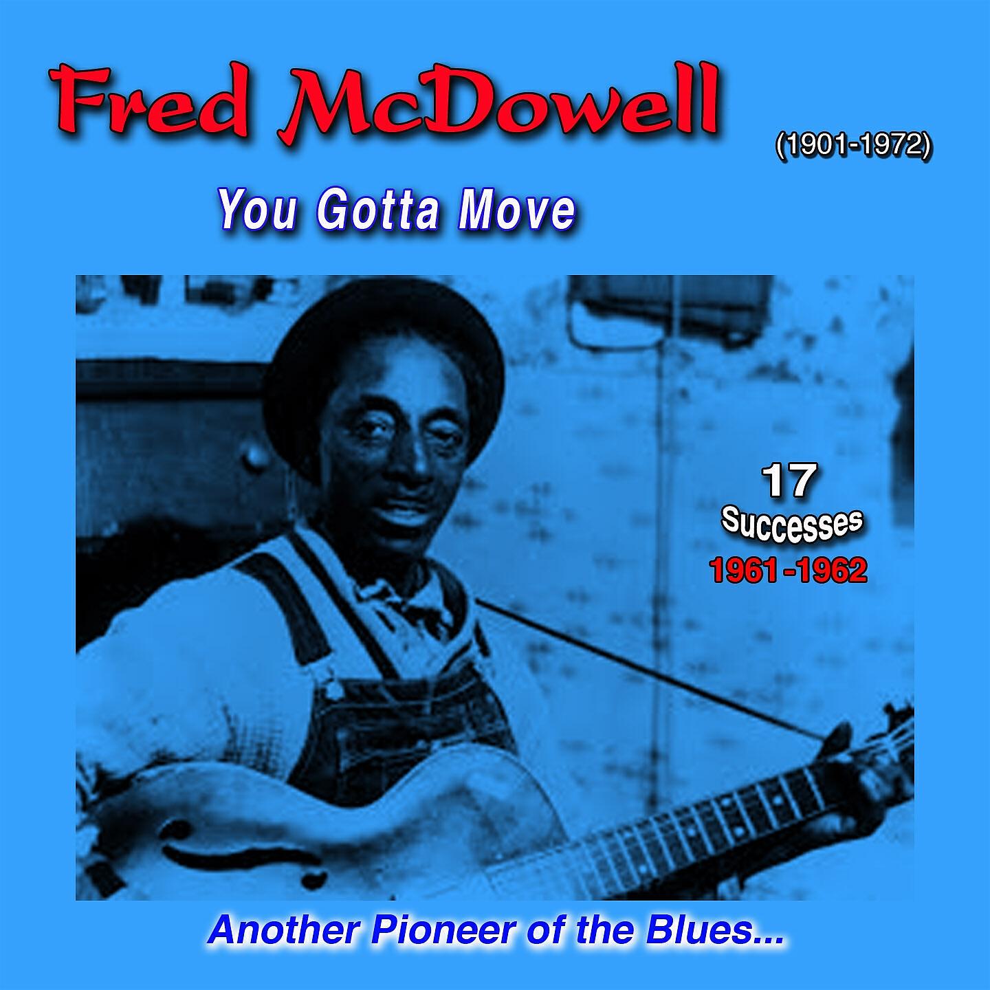 Релиз Fred Mcdowell (1901-1972): "Another True Pioneer of the Blues" - You Gotta Move