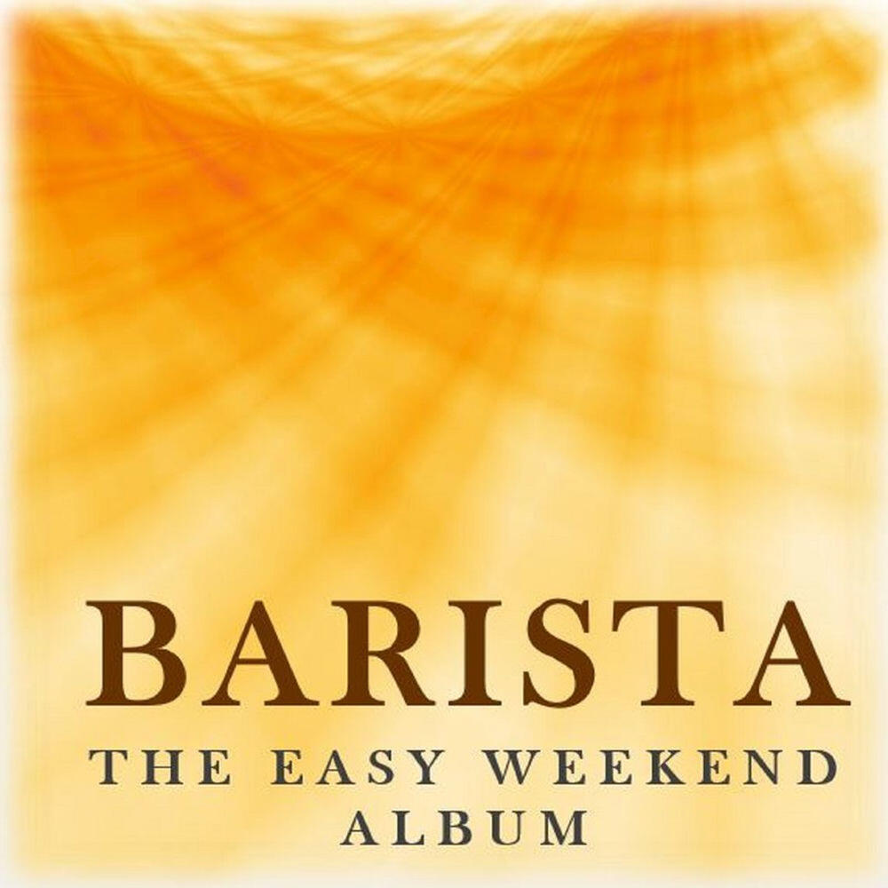 Релиз Barista: The Easy Weekend Album