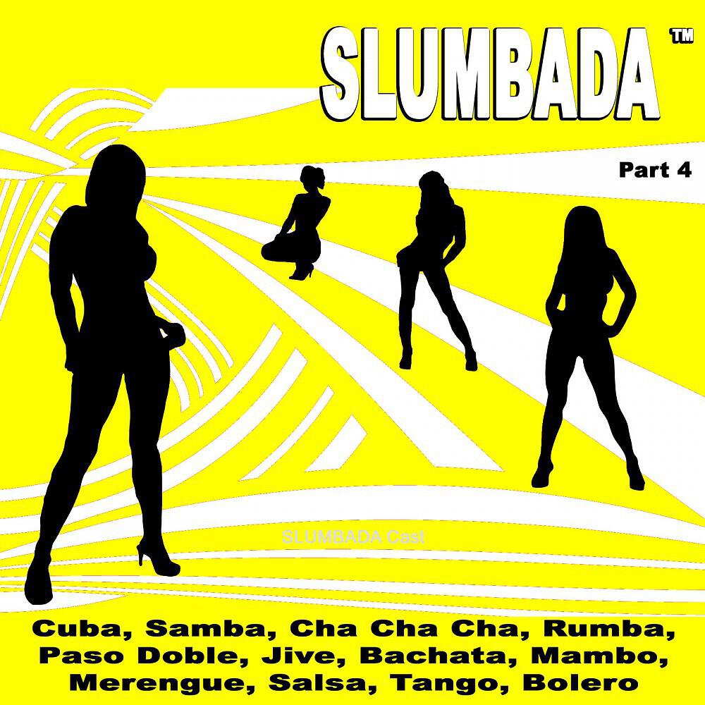 Релиз SLUMBADA ™, Pt. 4 (Cuba, Samba, Cha Cha Cha, Rumba, Paso Doble, Jive, Bachata, Mambo, Merengue, Salsa, Tango, Bolero)