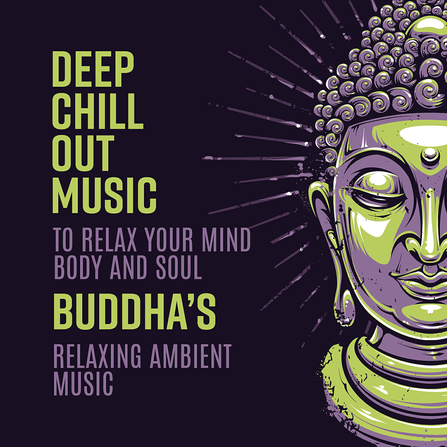 Релиз Deep Chill Out Music to Relax Your Mind Body and Soul - Buddha’s Relaxing Ambient Music, Yoga, Spa, Meditation, Study & Sleep
