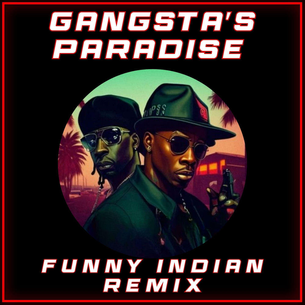 Релиз Gangsta's Paradise (Funny Indian Remix)