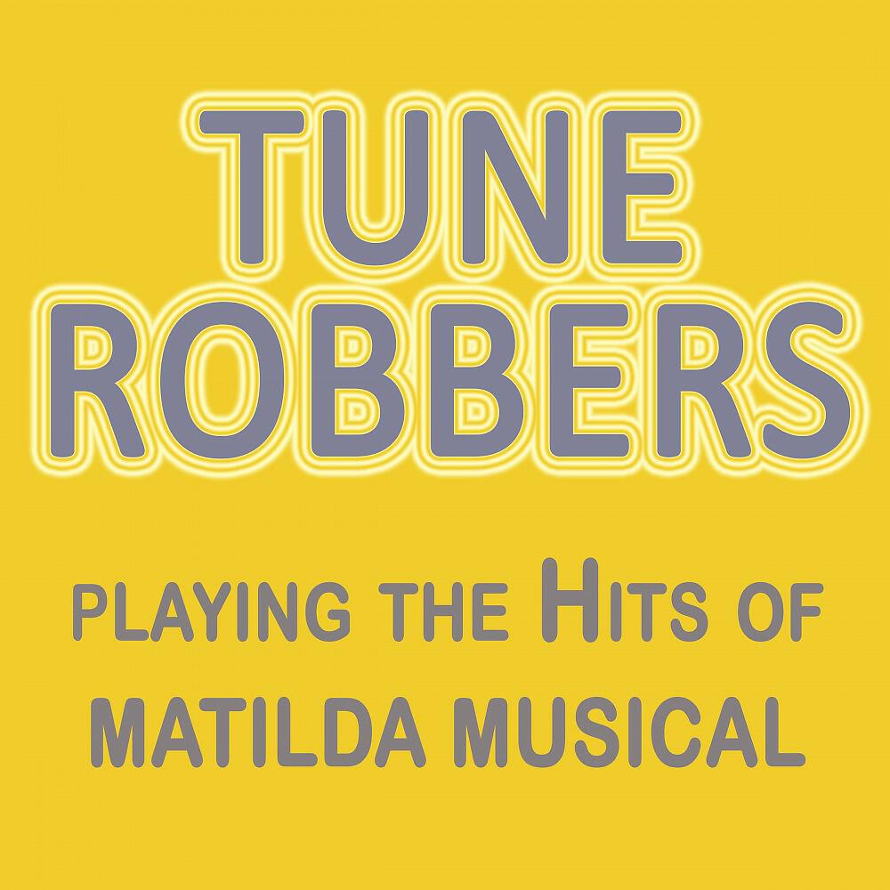 Релиз Tune Robbers Playing the Hits of Matilda the Musical